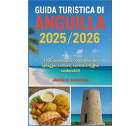 Guida turistica di Anguilla 2025/2026: Il tuo compagno completo per spiagge, cultura, cucina e fughe sostenibili