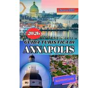 GUIDA TURISTICA DI ANNAPOLIS 2026: La tua guida turistica completa di Annapolis 2026: dove il fascino coloniale incontra l'avventura costiera