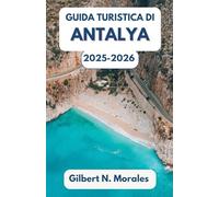 GUIDA TURISTICA DI ANTALYA 2025/2026: Antiche rive, strade soleggiate e lo spirito della costa mediterranea