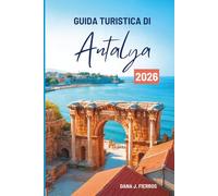 GUIDA TURISTICA DI Antalya 2026: "Alla scoperta della costa turchese della Turchia"