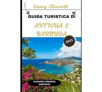 GUIDA TURISTICA DI ANTIGUA E BARBUDA 2025: Eleganza caraibica ridefinita