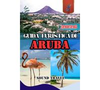 GUIDA TURISTICA DI ARUBA 2026: Scopri Aruba 2026: spiagge, avventure e segreti nascosti delle isole.
