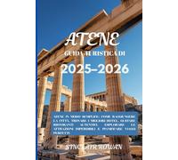 Guida turistica di Atene 2025-2026: Scopri Atene, dove ogni angolo racconta una storia: dalle antiche meraviglie ai segreti locali, ai ristoranti e agli itinerari perfetti