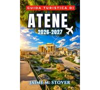 Guida Turistica di Atene 2026-2027: Pianifica passo dopo passo visite all'Acropoli, a Plaka e all'Agorà antica, gite giornaliere alle isole, cucina locale, quartieri, trasporti ed eventi stagionali