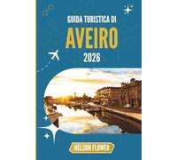GUIDA TURISTICA DI AVEIRO 2026: Un arazzo di canali, cultura e dolciumi