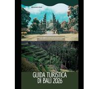 Guida turistica di Bali 2026: Guida del viaggiatore moderno alle attrazioni principali di Bali, alla vita locale e alle esperienze uniche (WorldSmart Travel Guide Series 2026)