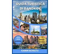 GUIDA TURISTICA DI BANGKOK 2025/2026: "Esplora il cuore della Thailandia. Una guida turistica pratica e stimolante alle principali attrazioni, alla cultura e alla cucina di Bangkok."
