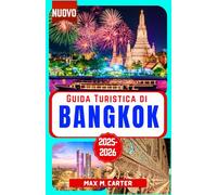 Guida Turistica di Bangkok 2025-2026: Scopri Bangkok come un abitante del posto: le principali attrazioni, cibo di strada, shopping e consigli utili ... della Thailandia (ITALIAN TRAVEL GUIDES)