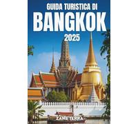 GUIDA TURISTICA DI BANGKOK 2025: Esplora le attrazioni, i sapori e lo spirito della capitale della Thailand