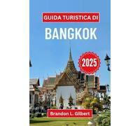 Guida turistica di Bangkok 2025: Un viaggio attraverso santuari dorati, mercati notturni e il cuore vibrante della capitale della Thailandia