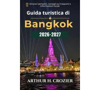 Guida turistica di Bangkok 2026-2027: Templi, cibo di strada, mercati e quartieri: itinerari pratici, costi reali, consigli sui trasporti, gite di un giorno ad Ayutthaya e dove mangiare e alloggiare.