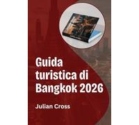 Guida turistica di Bangkok 2026: Scopri la capitale della Thailandia attraverso la cultura, la cucina e i segreti di un viaggio intelligente