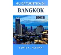 GUIDA TURISTICA DI BANGKOK 2026: Scopri la cultura, le delizie culinarie e le avventure della vivace città della Thailandia
