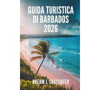 GUIDA TURISTICA DI BARBADOS 2026: Un viaggio tra rum, ritmo e relax