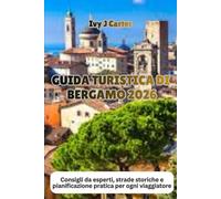 GUIDA TURISTICA DI BERGAMO 2026: Consigli da esperti, strade storiche e pianificazione pratica per ogni viaggiatore