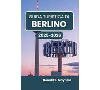 Guida turistica di Berlino 2025-2026: Alla scoperta dell'arte, dell'architettura e della vita in una città che ispira