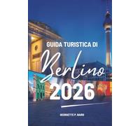 GUIDA TURISTICA DI Berlino 2026: Esplorare la capitale della Germania con chiarezza, comfort e sicurezza