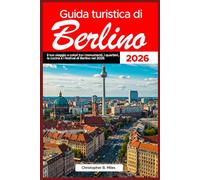Guida turistica di Berlino 2026: Il tuo viaggio a colori tra i monumenti, i quartieri, la cucina e i festival di Berlino nel 2026