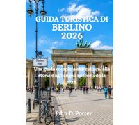 GUIDA TURISTICA DI BERLINO 2026: Una guida completa alla cultura, alla storia e agli angoli nascosti della città.