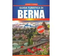 Guida turistica di Berna 2025: Esplora i punti panoramici, la cultura locale, i ristoranti e le attività nella capitale svizzera con itinerari dettagliati e consigli affidabili