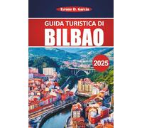 Guida turistica di Bilbao 2025: Esplorando siti storici, cibo locale, attrazioni imperdibili e gite di un giorno dalla città più percorribile a piedi del nord della Spagna