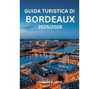 GUIDA TURISTICA DI BORDEAUX 2025/2026: Oltre la bottiglia: un'esplorazione immersiva di Bordeaux