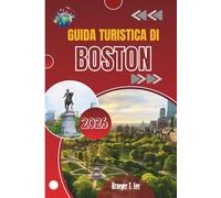 GUIDA TURISTICA DI BOSTON 2026: Dove si incontrano storie vere, strade vere e sapori veri