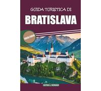 Guida turistica di Bratislava 2025/2026: Esplora il cuore della Slovacchia: scopri la ricca storia, la cultura, i luoghi imperdibili, i ristoranti locali e le esperienze autentiche
