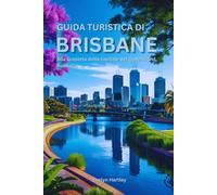 Guida turistica di Brisbane: Alla scoperta della capitale del Queensland, Australia