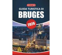 Guida turistica di Bruges 2026: Pianifica la tua avventura in Belgio con itinerari, tour a piedi, punti di ristoro e consigli utili