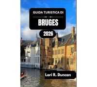 GUIDA TURISTICA DI BRUGES 2026: Scopri i ritmi culturali, le delizie culinarie e i pittoreschi corsi d'acqua del Belgio
