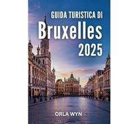 GUIDA TURISTICA DI BRUXELLES 2025: Strade storiche e delizie moderne in un viaggio culturaleOR