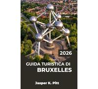 GUIDA TURISTICA DI BRUXELLES 2026: Crea un itinerario flessibile incentrato su cibo, storia e cultura locale con consigli di pianificazione ... e una semplice navigazione in città