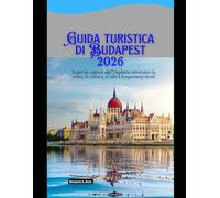 Guida turistica di Budapest 2026: Scopri la capitale dell'Ungheria attraverso la storia, la cultura, il cibo e le esperienze locali (WorldSmart Travel Guide Series 2026)