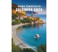 GUIDA TURISTICA DI CALCIDICA 2026: Un viaggio costiero tra cultura, sapori e bellezze nascoste della Grecia
