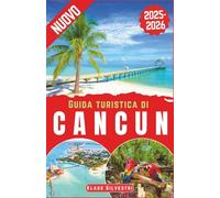 Guida Turistica di Cancun 2025-2026: La guida definitiva per gli addetti ai lavori alle migliori spiagge di Cancún, gemme nascoste, segreti locali e avventure indimenticabili (ITALIEN)