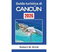 Guida turistica di Cancún 2026: Esplora il patrimonio culturale, i paesaggi costieri e le esperienze all'aria aperta lungo la costa caraibica del Messico (Guida di viaggio Explorer a colori)