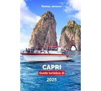 Guida Turistica di Capri 2025: Esplora l'isola iconica d'Italia, le attrazioni da non perdere e le gemme nascoste con suggerimenti professionali e consigli economici