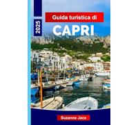 Guida turistica di Capri 2025: La tua guida privilegiata a Capri, alle attrazioni imperdibili d'Italia e alle avventure sull'isola per la perfetta vacanza del 2025
