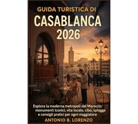 Guida turistica di Casablanca 2026: Esplora la moderna metropoli del Marocco: monumenti iconici, vita locale, cibo, spiagge e consigli pratici per ogni viaggiatore
