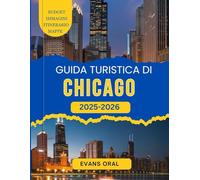 Guida Turistica Di Chicago 2025-2026: Il tuo compagno per esplorare i monumenti più iconici, i tesori nascosti e i consigli degli esperti per un viaggio indimenticabile