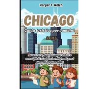 Guida turistica di Chicago per bambini 2025: Avventure, luoghi imperdibili e consigli di viaggio intelligenti per i giovani esploratori