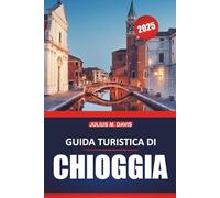 Guida turistica di Chioggia 2025: Esplora luoghi imperdibili, cultura locale, cose da fare e ristoranti nell'affascinante città balneare d'Italia