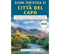 Guida Turistica Di Città Del Capo 2026: La tua guida per esplorare la città madre del Sudafrica, i suoi luoghi iconici, i suoi paesaggi mozzafiato e i consigli di viaggio degli esperti