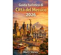 Guida turistica di Città del Messico 2026: Esplora quartieri, mercati, musei, gite di un giorno, cibo, vita notturna e Una guida pratica alla storia, alla cultura e alla vita quotidiana