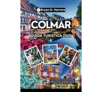 Guida turistica di Colmar 2025: Scopri la città dell'Alsazia con tesori nascosti, meraviglie imperdibili, strade del vino, mercatini di Natale, mappe ed esperienze di viaggio riservate