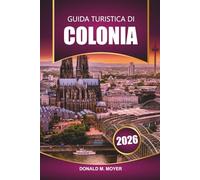 Guida turistica di Colonia 2026: Scopri le principali attrazioni, il cibo locale, le gemme nascoste e le esperienze culturali nella Germania occidentale