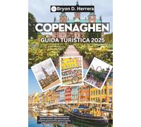 Guida turistica di Copenaghen 2025: Esplora la capitale della Danimarca con gemme nascoste, esperienze culturali, scoperte gastronomiche, gite di un giorno, mappe e informazioni locali oneste
