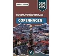 GUIDA TURISTICA DI COPENHAGEN 2026-2027: La vivace capitale costiera della Danimarca, con i suoi castelli storici, le case sul mare e la cultura nordica