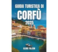 GUIDA TURISTICA DI CORFÙ 2025: Scopri la gemma di smeraldo della Grecia: spiagge nascoste, antichi miti e fascino mediterraneo